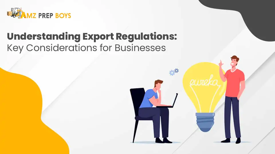 Understanding Export Regulations: Key Considerations For Businesses